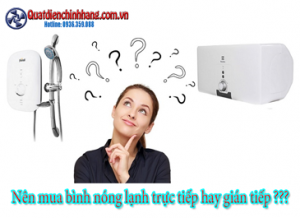 Nên mua bình nóng lạnh trực tiếp hay gián tiếp