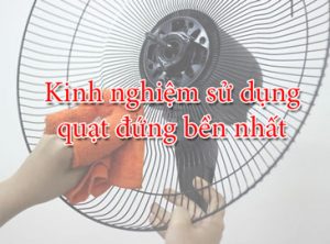 kinh nghiem su dung quat dung ben nhat