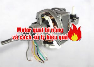 motor quạt bị nóng và cách xử lý