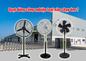 quạt đứng công nghiệp loại nào chạy êm
