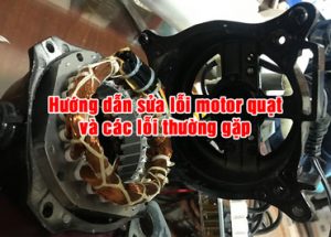 sửa lỗi motor quạt và lỗi thường gặp
