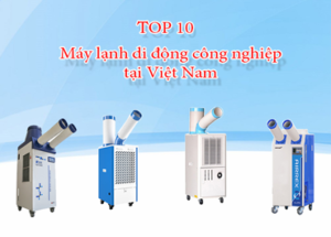 Top 10 máy lạnh di động công nghiệp