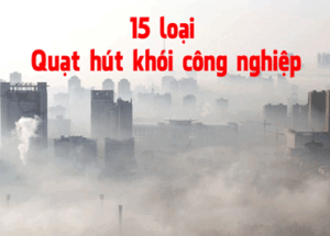 15 loại quạt hút khói công nghiệp