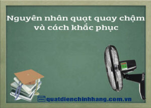 Nguyên nhân quạt quay chậm và cách khắc phục