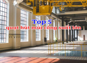 Top 5 quạt hút mùi công suất lớn
