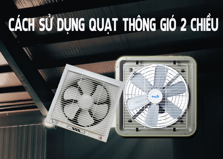 Cách sử dụng quạt thông gió 2 chiều đúng chuẩn
