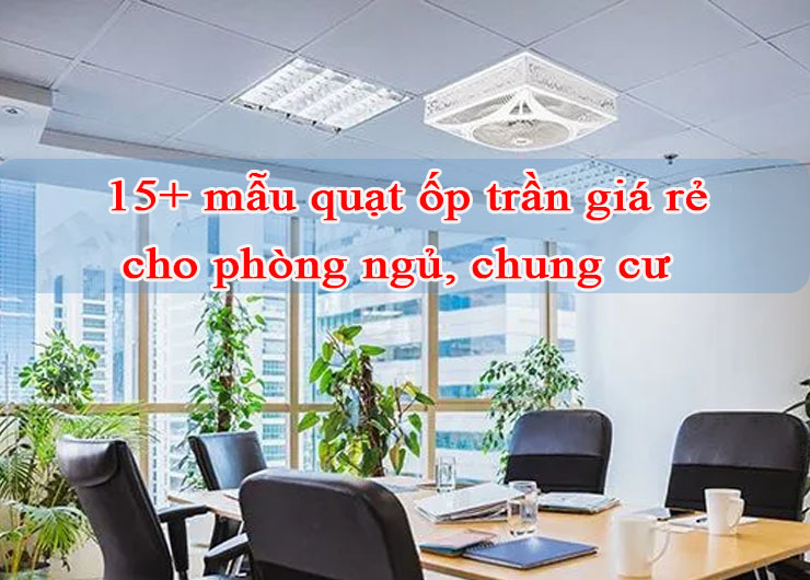 Quạt ốp trần giá rẻ, đẹp